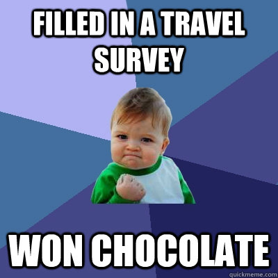 Filled in a travel survey Won chocolate  - Filled in a travel survey Won chocolate   Success Kid