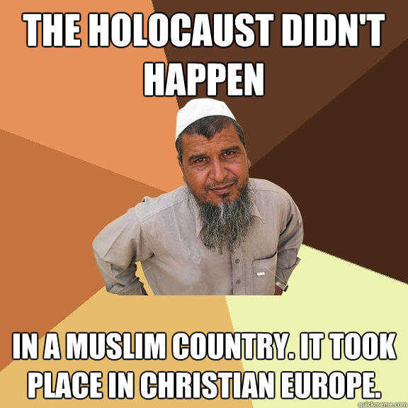 the holocaust didn't happen in a muslim country. it took place in Christian Europe.  