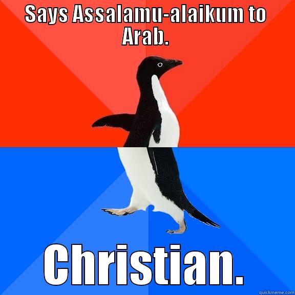 Wrong Religion - SAYS ASSALAMU-ALAIKUM TO ARAB. CHRISTIAN. Socially Awesome Awkward Penguin