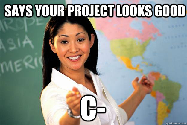 says your project looks good C-  Unhelpful High School Teacher