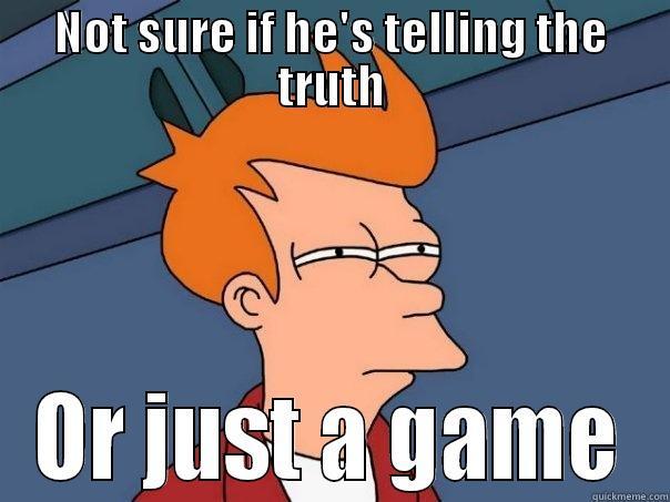 NOT SURE IF HE'S TELLING THE TRUTH OR JUST A GAME Futurama Fry