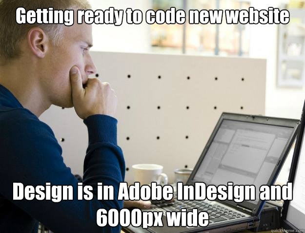 Getting ready to code new website Design is in Adobe InDesign and 6000px wide  Programmer