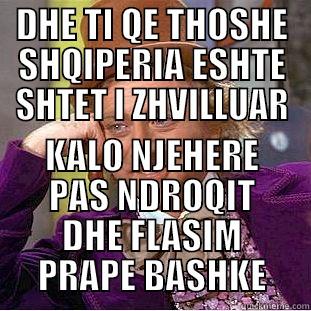 DHE TI QE THOSHE SHQIPERIA ESHTE SHTET I ZHVILLUAR KALO NJEHERE PAS NDROQIT DHE FLASIM PRAPE BASHKE Condescending Wonka