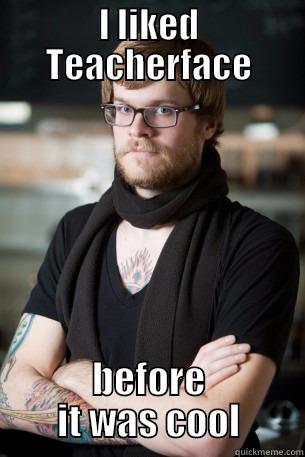 I LIKED TEACHERFACE BEFORE IT WAS COOL Hipster Barista