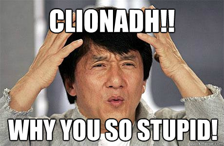 Clionadh!! WHY YOU SO STUPID! - Clionadh!! WHY YOU SO STUPID!  EPIC JACKIE CHAN