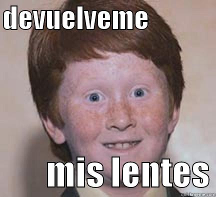 DEVUELVEME                      MIS LENTES Over Confident Ginger