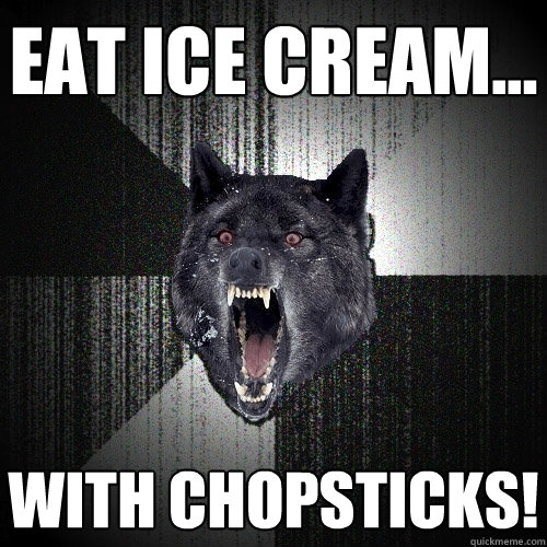 EAT ICE CREAM... WITH CHOPSTICKS!  Insanity Wolf