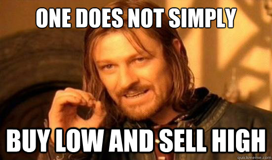 One Does Not Simply buy low and sell high - One Does Not Simply buy low and sell high  Boromir