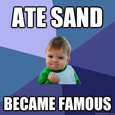 Ate sand became famous  Success Kid