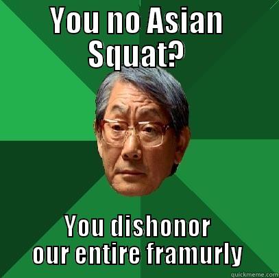 YOU NO ASIAN SQUAT? YOU DISHONOR OUR ENTIRE FRAMURLY High Expectations Asian Father