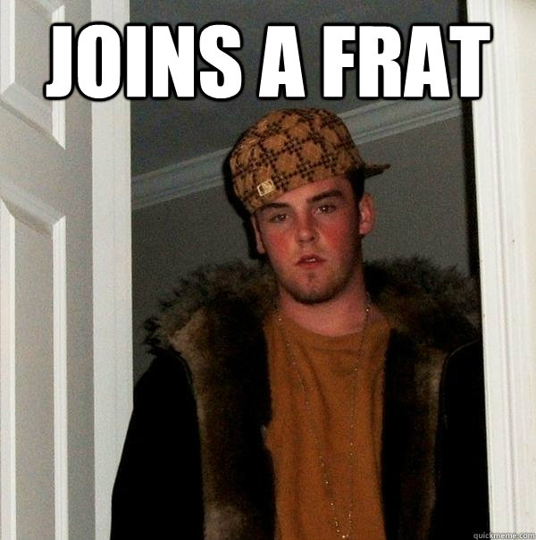 joins a frat   Scumbag Steve