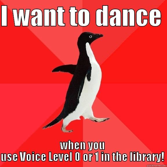 I WANT TO DANCE  WHEN YOU USE VOICE LEVEL 0 OR 1 IN THE LIBRARY! Socially Awesome Penguin