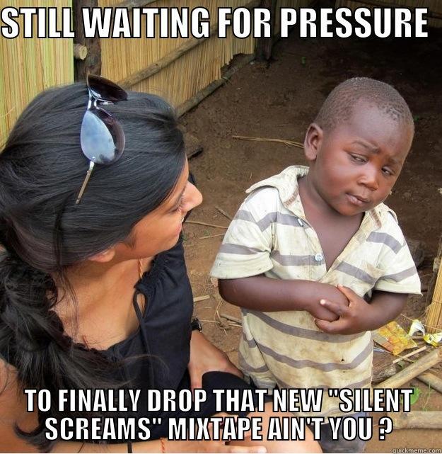 STILL WAITING FOR PRESSURE  TO FINALLY DROP THAT NEW 