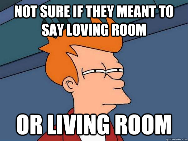 not sure if they meant to say Loving room or living room  Futurama Fry