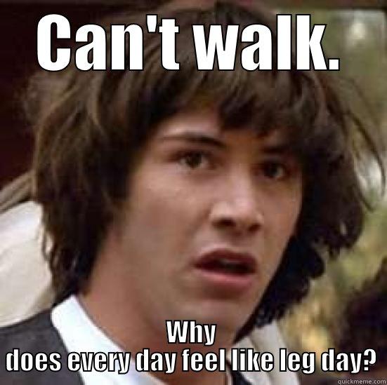 CAN'T WALK. WHY DOES EVERY DAY FEEL LIKE LEG DAY? conspiracy keanu