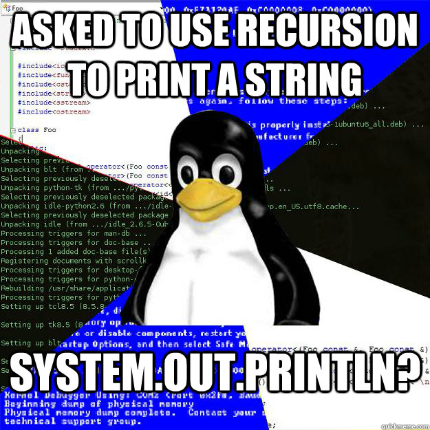 Asked to use recursion to print a string System.out.println?  Computer Science Penguin