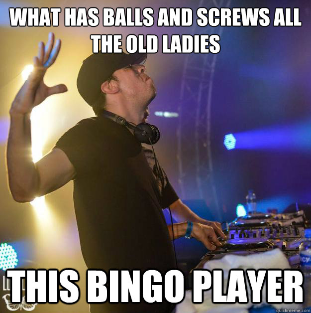 what has balls and screws all the old ladies this bingo player - what has balls and screws all the old ladies this bingo player  Bingo Players Sebastien Pleau