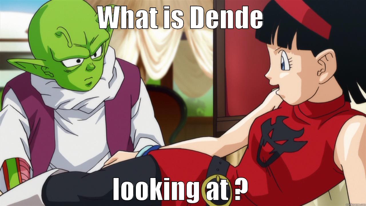 dende is coolzz - WHAT IS DENDE LOOKING AT ? Misc