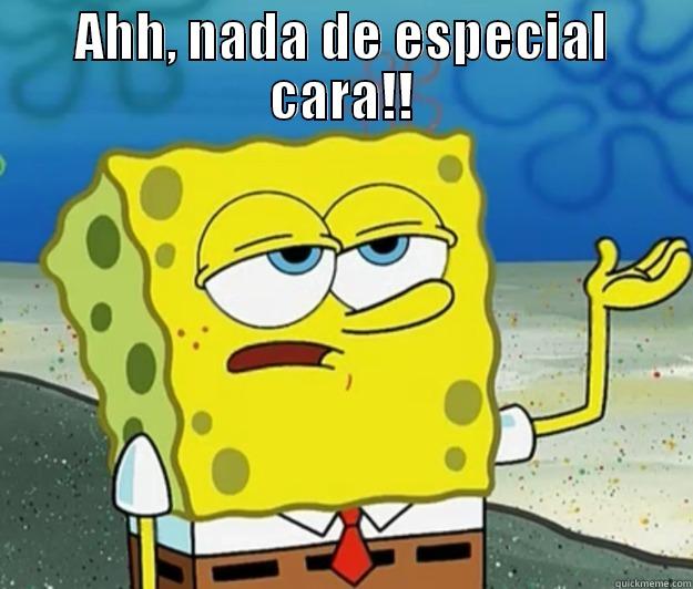 melhor que nuca - AHH, NADA DE ESPECIAL CARA!!  Tough Spongebob