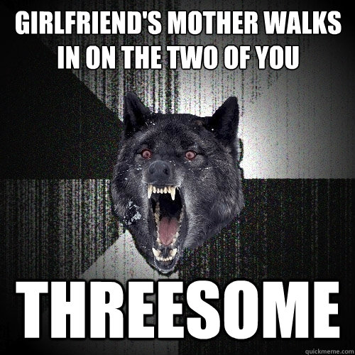 Girlfriend's mother walks in on the two of you Threesome  Insanity Wolf