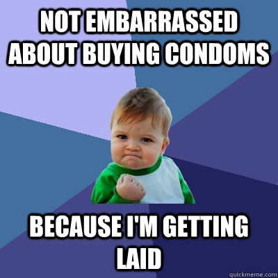 Not embarrassed about buying condoms because i'm getting laid  Success Kid