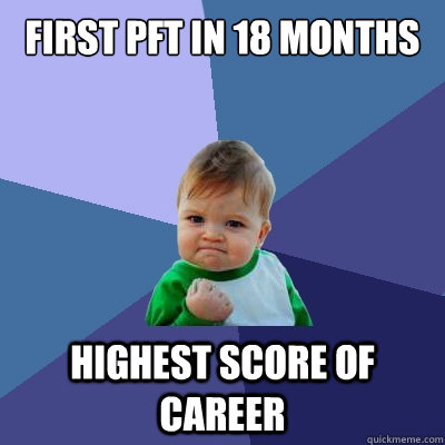 First PFT in 18 months  Highest Score of career   Success Kid