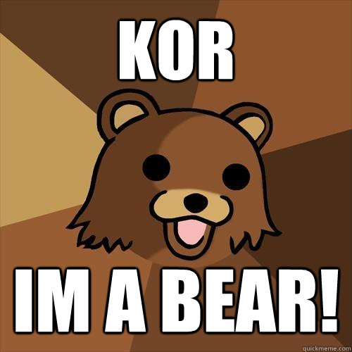 KOR Im a bear! - KOR Im a bear!  Pedobear