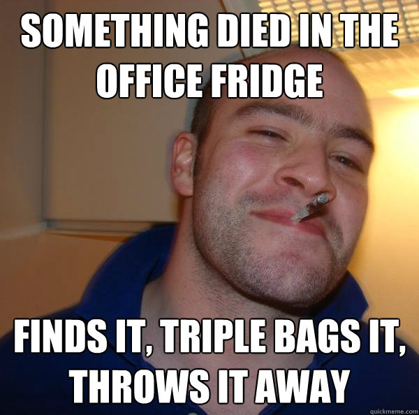 Something died in the office fridge finds it, triple bags it, throws it away - Something died in the office fridge finds it, triple bags it, throws it away  Misc