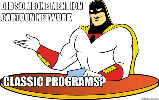 did someone mention 
cartoon network classic programs?  Explaining Space Ghost
