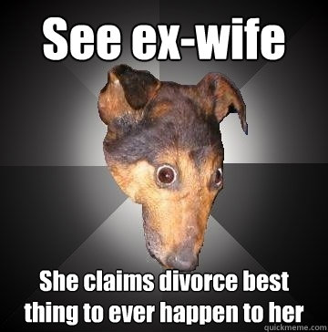 See ex-wife She claims divorce best thing to ever happen to her  Depression Dog