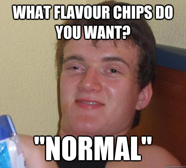 what flavour chips do you want? 