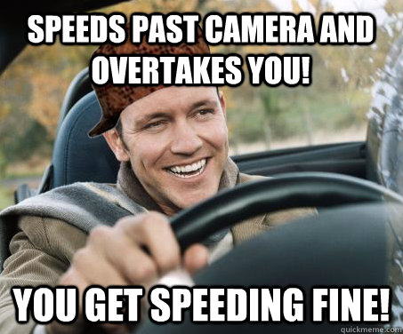 sPEEDS PAST CAMERA AND OVERTAKES YOU! YOU GET SPEEDING FINE! - sPEEDS PAST CAMERA AND OVERTAKES YOU! YOU GET SPEEDING FINE!  SCUMBAG DRIVER