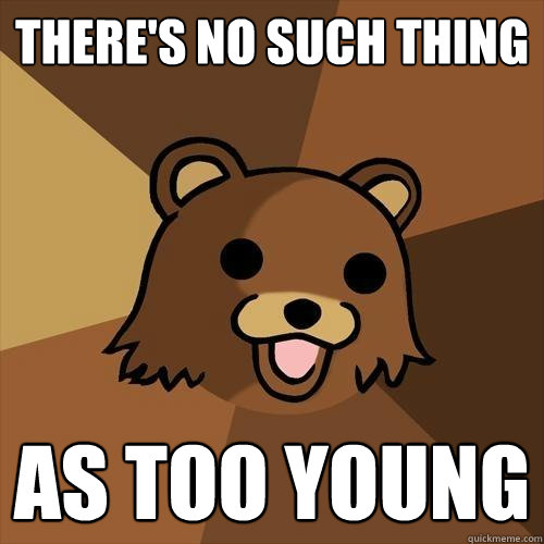 There's No Such Thing As Too Young - There's No Such Thing As Too Young  Pedobear