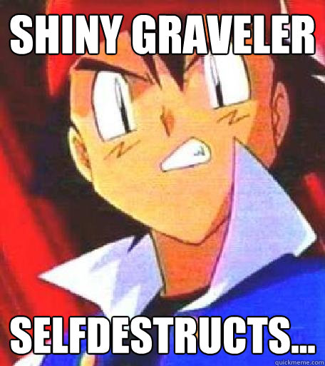 SHINY GRAVELER SELFDESTRUCTS...  Angry Ash