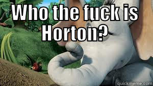 WHO THE FUCK IS HORTON?  Misc