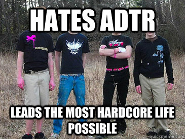 HATES ADTR Leads the most hardcore life possible - HATES ADTR Leads the most hardcore life possible  THE ADTR HATER