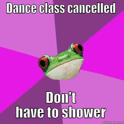 DANCE CLASS CANCELLED DON'T HAVE TO SHOWER Foul Bachelorette Frog