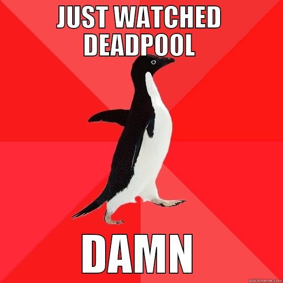 JUST WATCHED DEADPOOL DAMN Socially Awesome Penguin