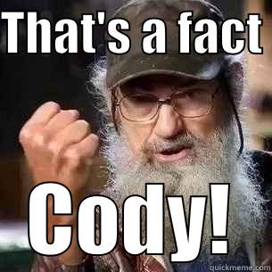 That's a fact, Jack! - THAT'S A FACT  CODY! Misc