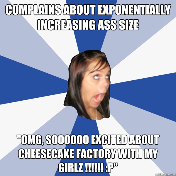 Complains about exponentially increasing ass size 