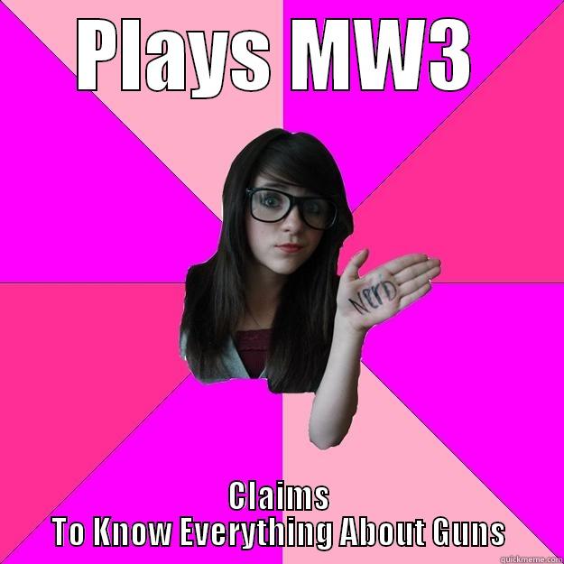 Gun Nerd - PLAYS MW3 CLAIMS TO KNOW EVERYTHING ABOUT GUNS Idiot Nerd Girl