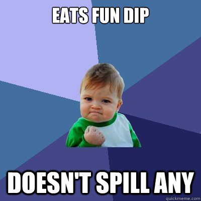 eats fun dip doesn't spill any   Success Kid