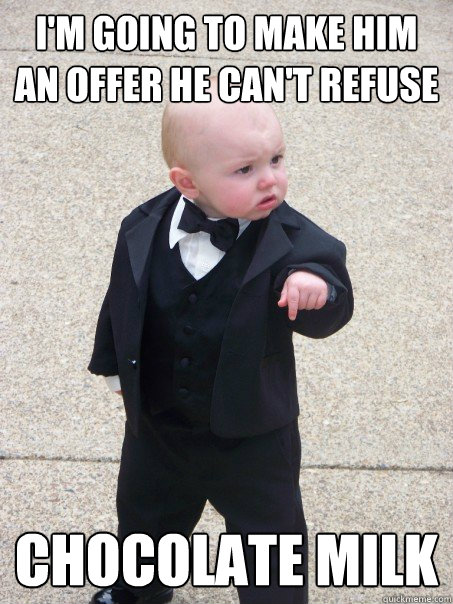 I'm going to make him an offer he can't refuse chocolate milk  Baby Godfather