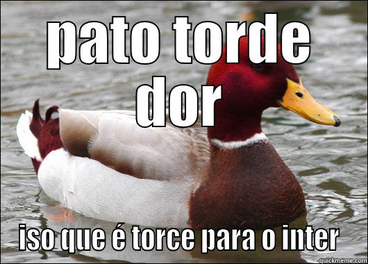 PATO TORDE DOR ISO QUE É TORCE PARA O INTER  Malicious Advice Mallard