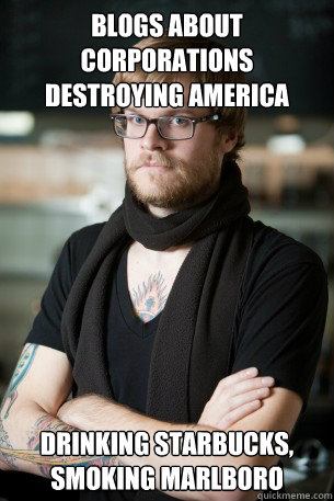 blogs about corporations destroying america  drinking starbucks, smoking marlboro - blogs about corporations destroying america  drinking starbucks, smoking marlboro  Hipster Barista