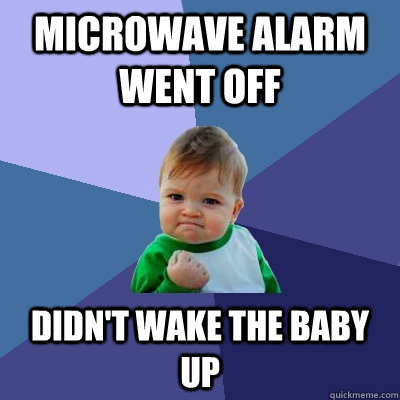 Microwave alarm went off Didn't wake the baby up - Microwave alarm went off Didn't wake the baby up  Success Kid