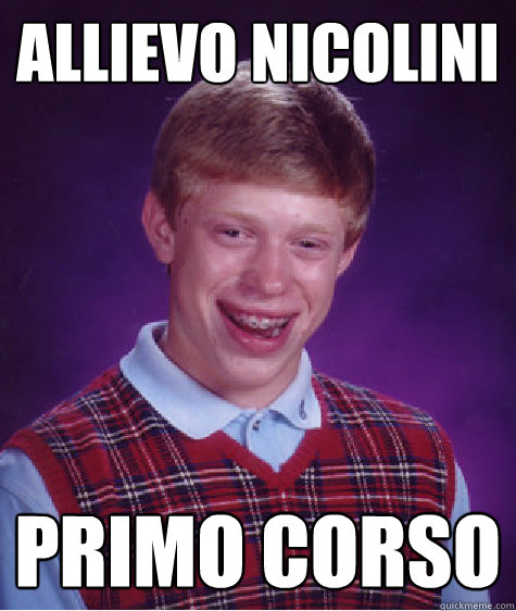 allievo nicolini primo corso - allievo nicolini primo corso  Bad Luck Brian