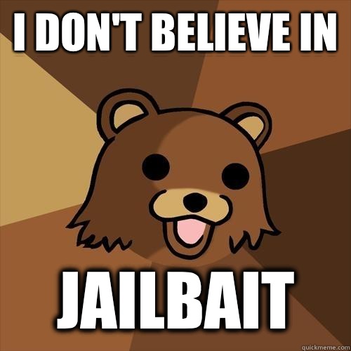 I don't believe in  Jailbait  Pedobear