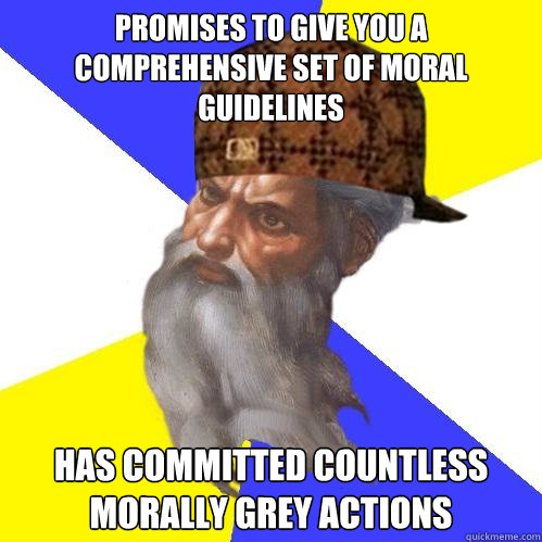 Promises to give you a comprehensive set of moral guidelines Has committed countless morally grey actions  Scumbag God is an SBF