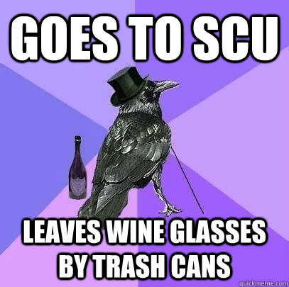 goes to scu leaves wine glasses by trash cans  Rich Raven